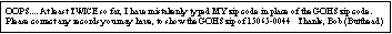 Text Box: OOPS.... At least TWICE so far, I have mistakenly typed MY zip code in place of the GOHS zip code. Please correct any records you may have, to show the GOHS zip of 15065-0044   Thanks, Bob (Butthead)